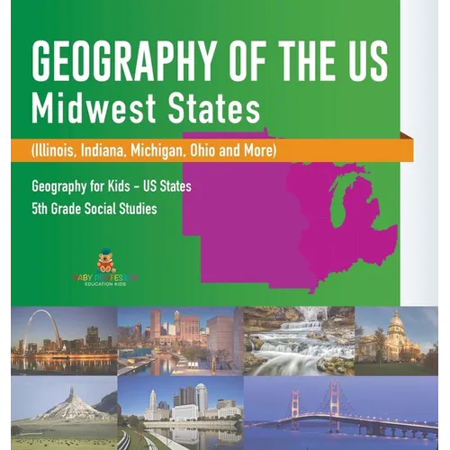 Geography of the US - Midwest States (Illinois, Indiana, Michigan, Ohio and More) Geography for Kids - US States 5th Grade Social Studies