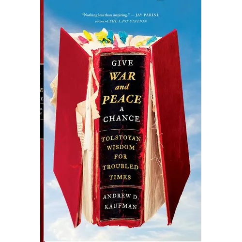 Give War and Peace a Chance: Tolstoyan Wisdom for Troubled Times
