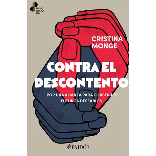 Contra El Descontento: Por Una Alianza Para Construir Futuros Deseables. Premio Paidós 2026 / Against Discontent: Building Desirable Futures (an Essay