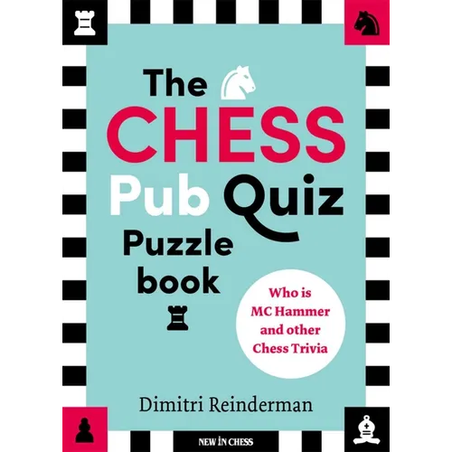 The Chess Pub Quiz Puzzle Book: Who Is MC Hammer and Other Chess Trivia