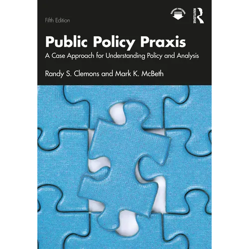Public Policy PRAXIS: A Case Approach for Understanding Policy and Analysis