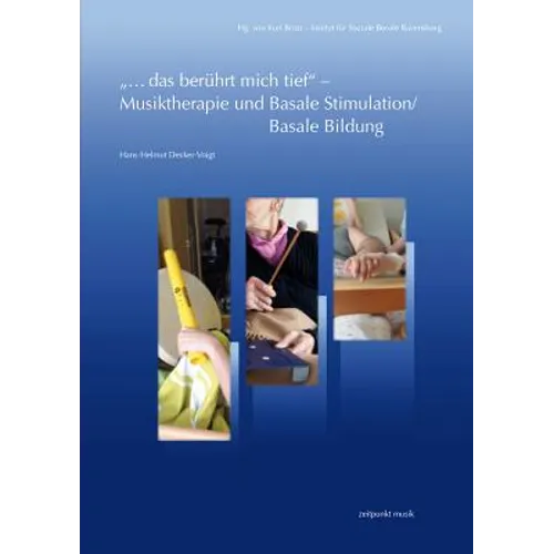"...Das Berührt Mich Tief" -Musiktherapie Und Basale Stimulation/Basale Bildung: Eine Zusammenführung Unter Einbeziehung Therapeutischer Grundgedanken