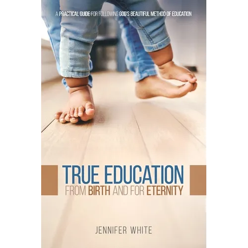 True Education: From Birth and for Eternity