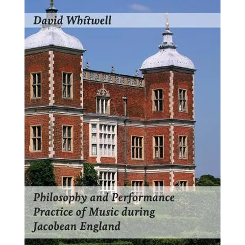 Philosophy and Performance Practice of Music during Jacobean England