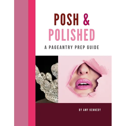 Posh & Polished: A Pageantry Prep Guide