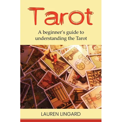 Tarot: A Beginner's Guide to Understanding the Tarot