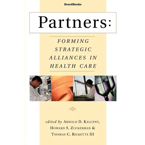Partners: Forming Strategic Alliances in Health Care