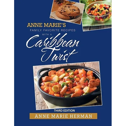 Anne Marie's Family Favorite Recipes With A Caribbean Twist 3rd edition