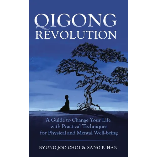 Qigong Revolution: A Guide to Change Your life with Practical Techniques for Physical and Mental Well-being