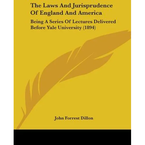 The Laws And Jurisprudence Of England And America: Being A Series Of Lectures Delivered Before Yale University (1894)