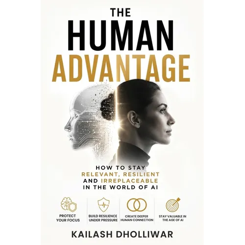 The Human Advantage: How to stay relevant, resilient and irreplaceable in the world of AI