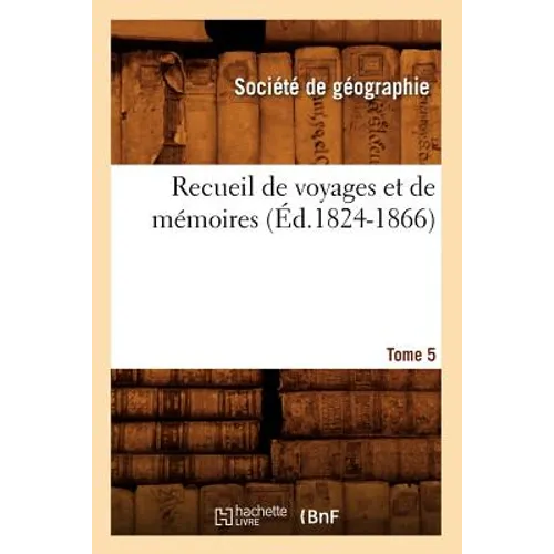 Recueil de Voyages Et de Mémoires. Tome 5 (Éd.1824-1866)