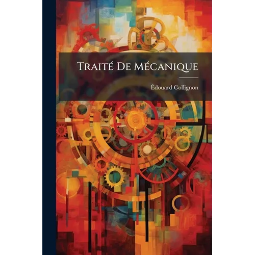 Traité De Mécanique: Ptie. Dynamique. Livres I-Iv. 3. Éd. 1891