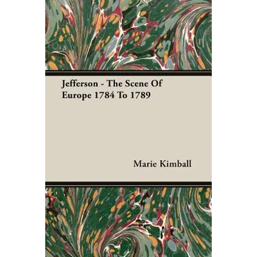 Jefferson - The Scene of Europe 1784 to 1789