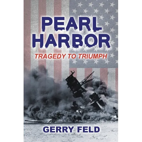 Pearl Harbor; Tragedy to Triumph