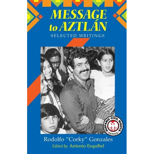 Message to Aztlan: Selected Writings of Rodolfo "Corky" Gonzales