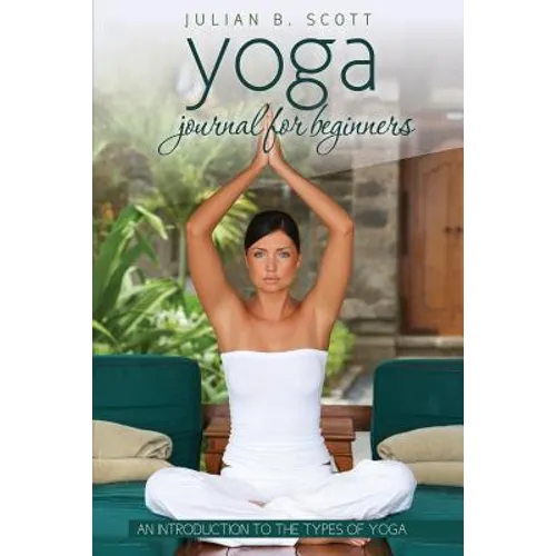 Yoga Journal for Beginners an Introduction to the Types of Yoga