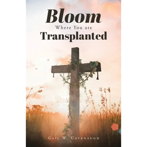 Bloom Where You Are Translanted