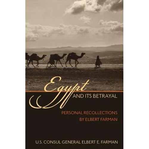 Egypt and Its Betrayal: Personal Recollections by Elbert Farman