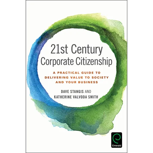 21st Century Corporate Citizenship: A Practical Guide to Delivering Value to Society and Your Business