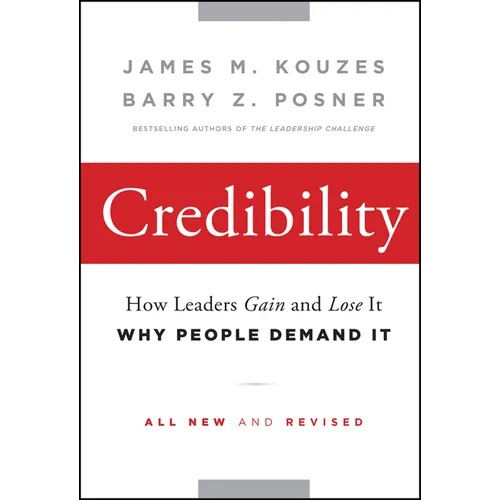 Credibility: How Leaders Gain and Lose It, Why People Demand It