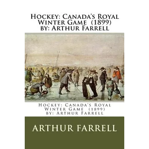 Hockey: Canada's Royal Winter Game (1899) by: Arthur Farrell
