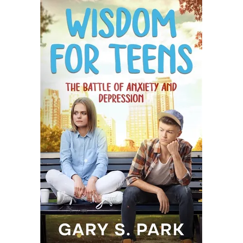 Wisdom for Teens: The Battle of Anxiety and Depression