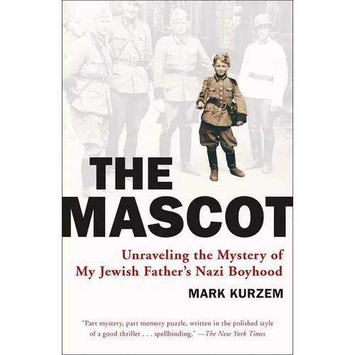 The Mascot: Unraveling the Mystery of My Jewish Father's Nazi Boyhood