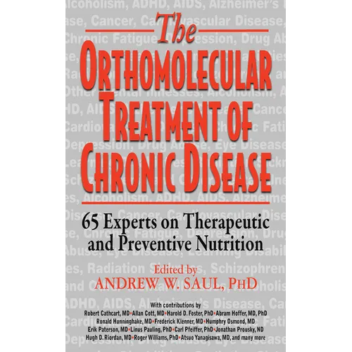 Orthomolecular Treatment of Chronic Disease: 65 Experts on Therapeutic and Preventive Nutrition