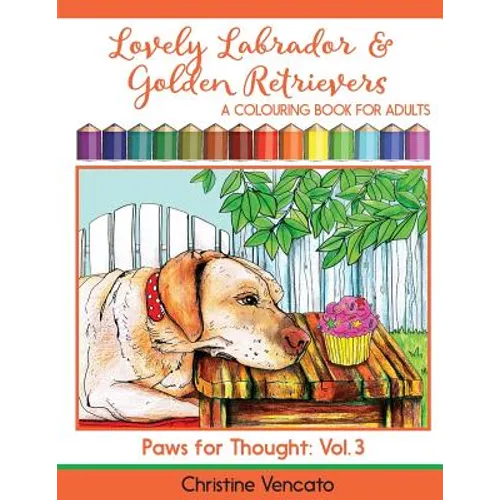 Lovely Labrador and Golden Retrievers: A Loyal Dog Colouring Book for Adults