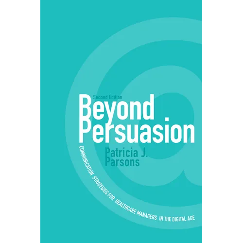 Beyond Persuasion: Communication Strategies for Healthcare Managers in the Digital Age