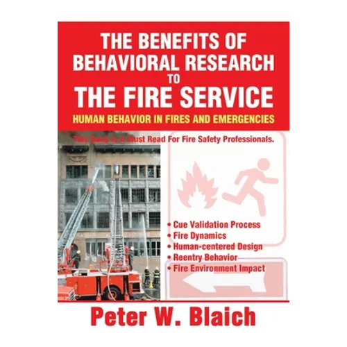 The Benefits of Behavioral Research to the Fire Service: Human Behavior in Fires and Emergencies - Paperback