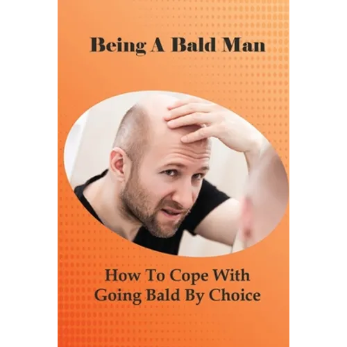 Being A Bald Man: How To Cope With Going Bald By Choice: Hair Growth Success Stories