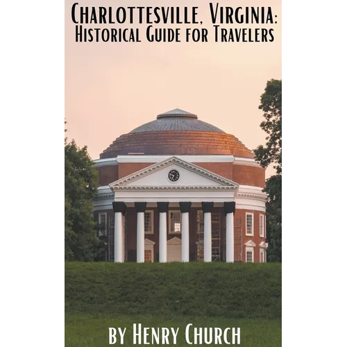 Charlottesville, Virginia: Historical Guide for Travelers