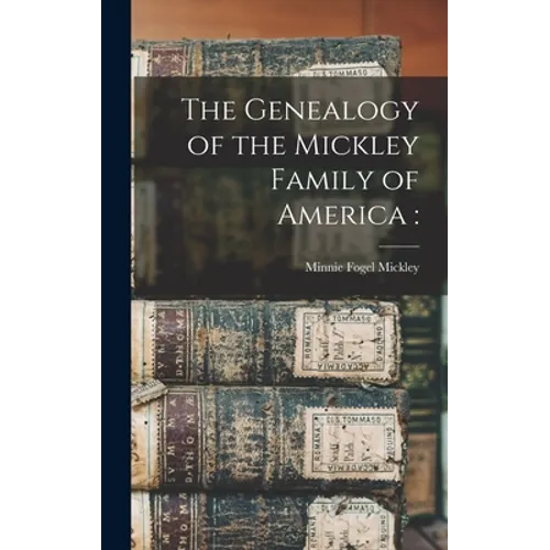 The Genealogy of the Mickley Family of America