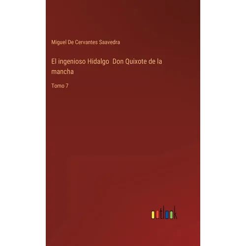 El ingenioso Hidalgo Don Quixote de la mancha: Tomo 7