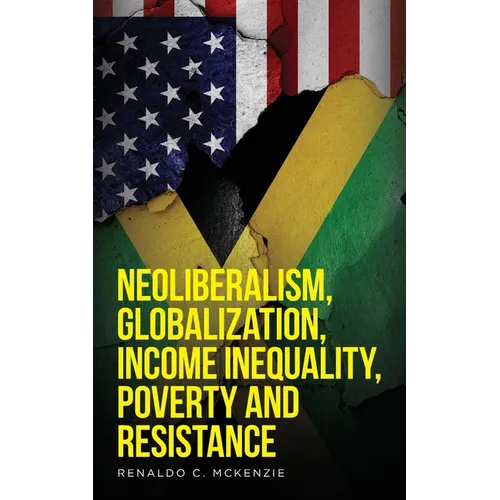 Neoliberalism, Globalization, Income Inequality, Poverty And Resistance: Neoliberalism