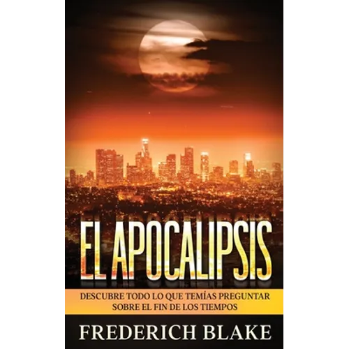 El Apocalipsis: Descubre Todo lo que Temías Preguntar sobre el Fin de los Tiempos