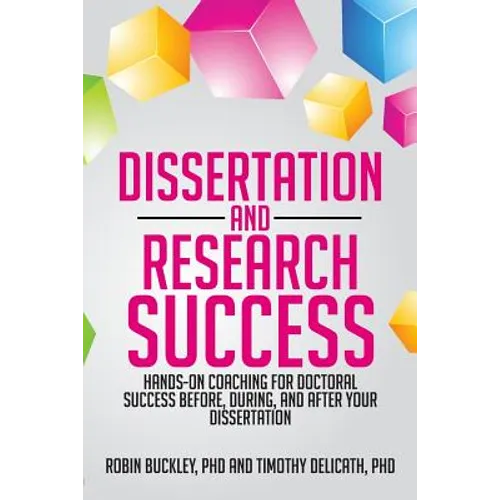 Dissertation and Research Success: Hands-on Coaching for Doctoral Success Before, During, and After Your Dissertation