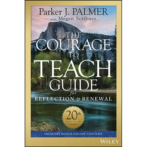 The Courage to Teach Guide for Reflection and Renewal