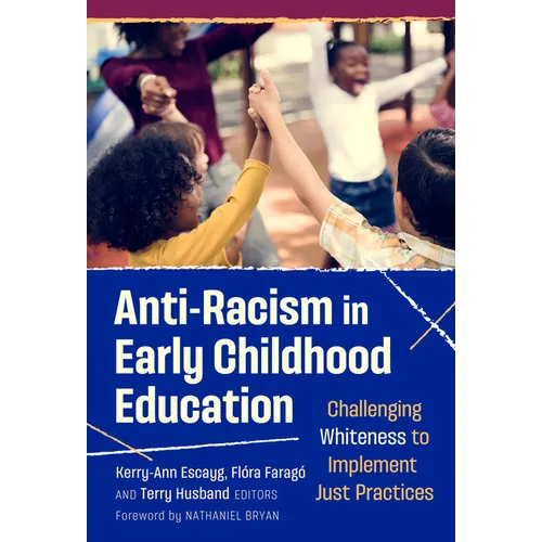Anti-Racism in Early Childhood Education: Challenging Whiteness to Implement Just Practices