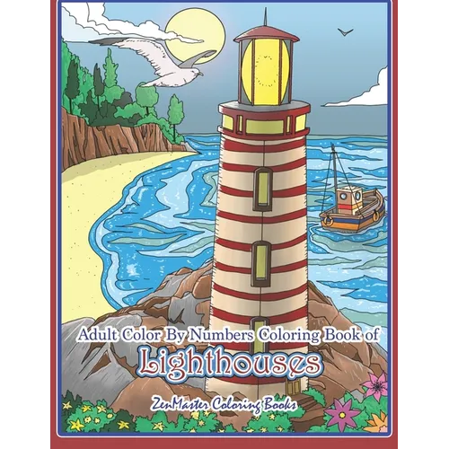Adult Color By Numbers Coloring Book of Lighthouses: Lighthouse Color By Number Book for Adults With Lighthouses from Around the World, Scenic Views,