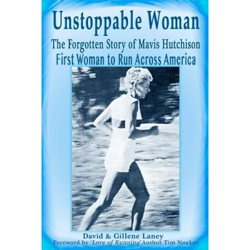 Unstoppable Woman: The Forgotten Story of Mavis Hutchison -- First Woman to Run Across America