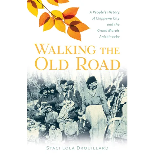Walking the Old Road: A People's History of Chippewa City and the Grand Marais Anishinaabe
