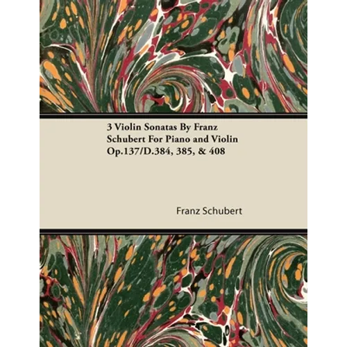 3 Violin Sonatas by Franz Schubert for Piano and Violin Op.137/D.384, 385, & 408