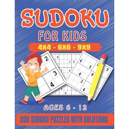 Sudoku For Kids: 200 Sudoku Puzzles For Kids And Beginners Including 4x4, 6x6, 4x4 and 9x9, With Solutions .Gradually Introduce Children to Sudoku and
