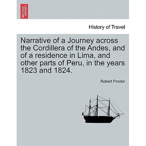 Narrative of a Journey Across the Cordillera of the Andes, and of a Residence in Lima, and Other Parts of Peru, in the Years 1823 and 1824.