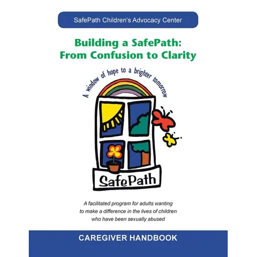 Building a Safepath: from Confusion to Clarity: Caregiver Handbook