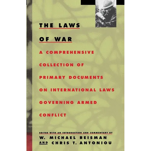 The Laws of War: A Comprehensive Collection of Primary Documents on International Laws Governing Armed Conflict
