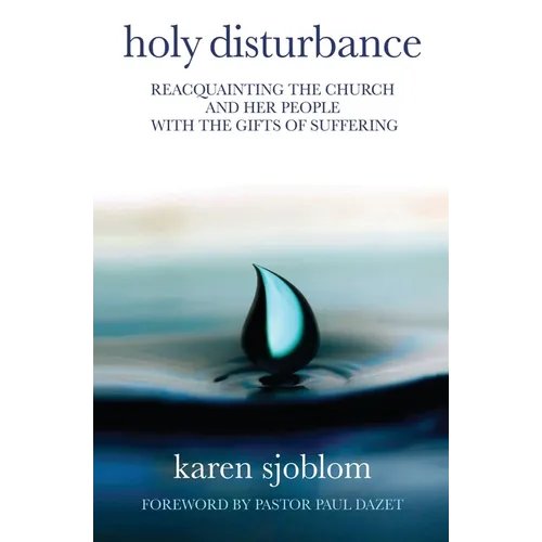 Holy Disturbance: Reacquainting the Church and Her People with the Gifts of Suffering